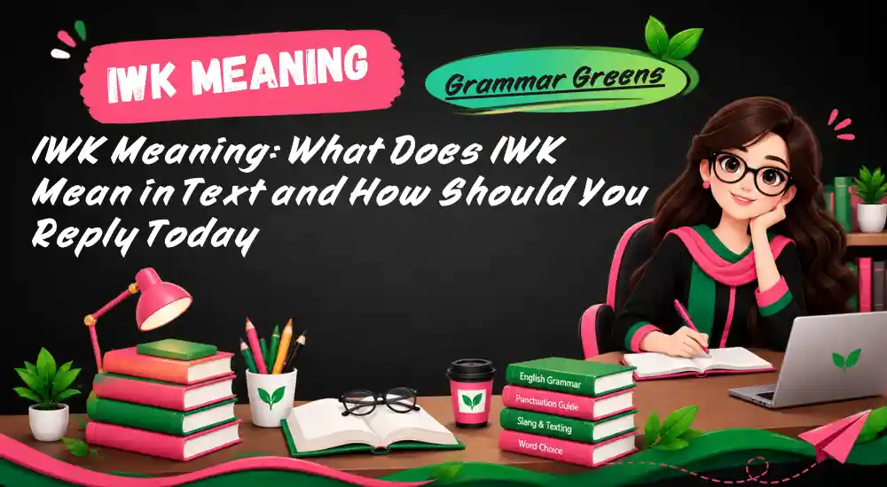 IWK Meaning_ What Does IWK Mean in Text and How Should You Reply Today
