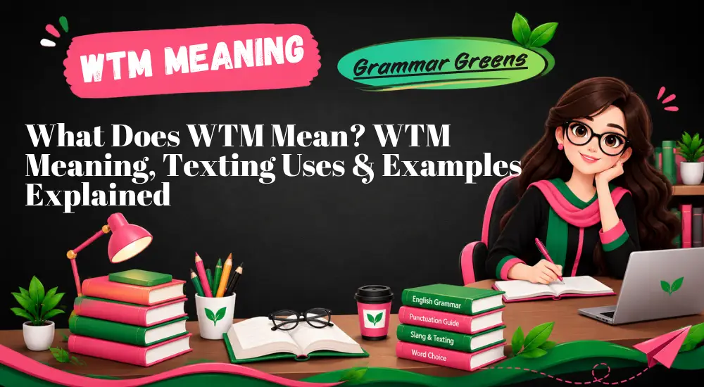 What Does WTM Mean WTM Meaning, Texting Uses & Examples Explained