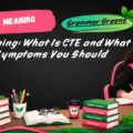 CTE Meaning_ What Is CTE and What Are the Symptoms You Should Know_
