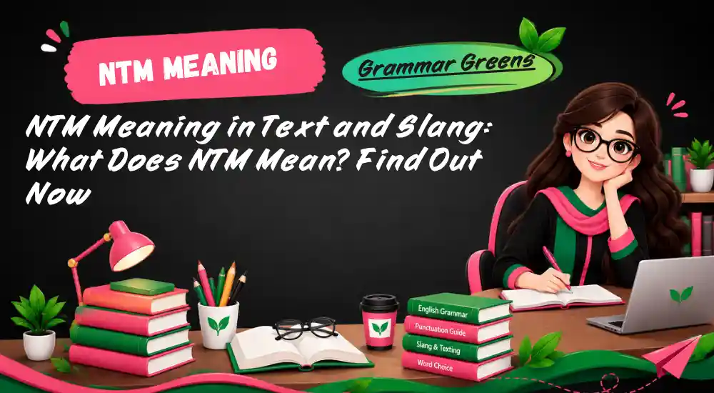 NTM Meaning in Text and Slang_ What Does NTM Mean_ Find Out Now