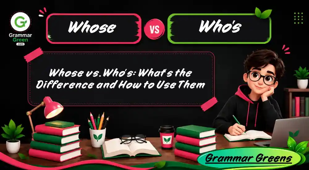 Whose vs. Who’s_ What’s the Difference and How to Use Them