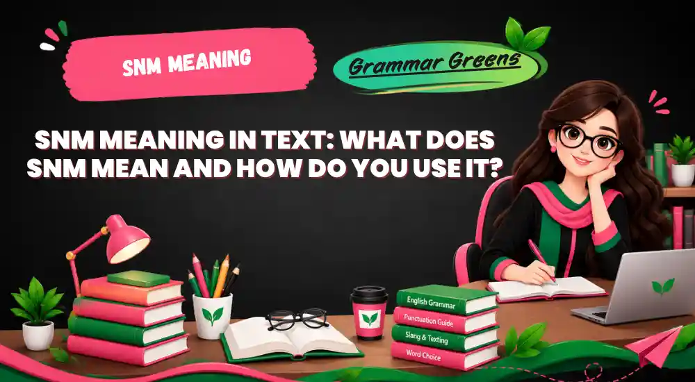 SNM Meaning in Text_ What Does SNM Mean and How Do You Use It